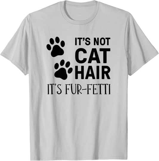 It's Not Cat Hair It's Fur-Fetti, Cat Owner Men Women Kids T-Shirt - T-Shirt | Ash