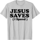 Jesus Saves I Spend T-Shirt - T-Shirt | Ash