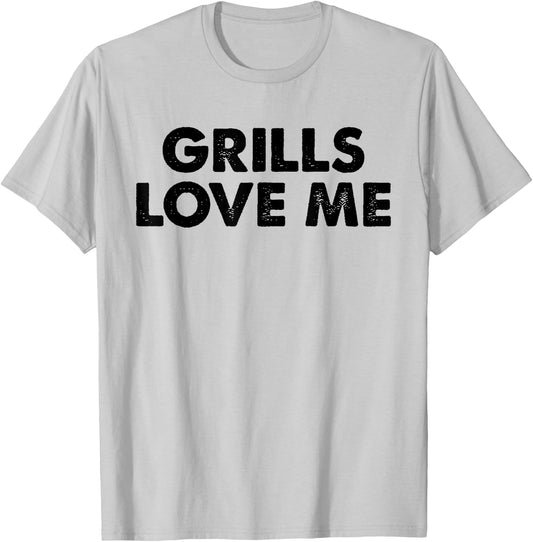 GRILLS LOVE ME Funny BBQ Chef 4th July Party Cook Pitmaster T-Shirt - T-Shirt | Ash