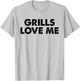 GRILLS LOVE ME Funny BBQ Chef 4th July Party Cook Pitmaster T-Shirt - T-Shirt | Ash