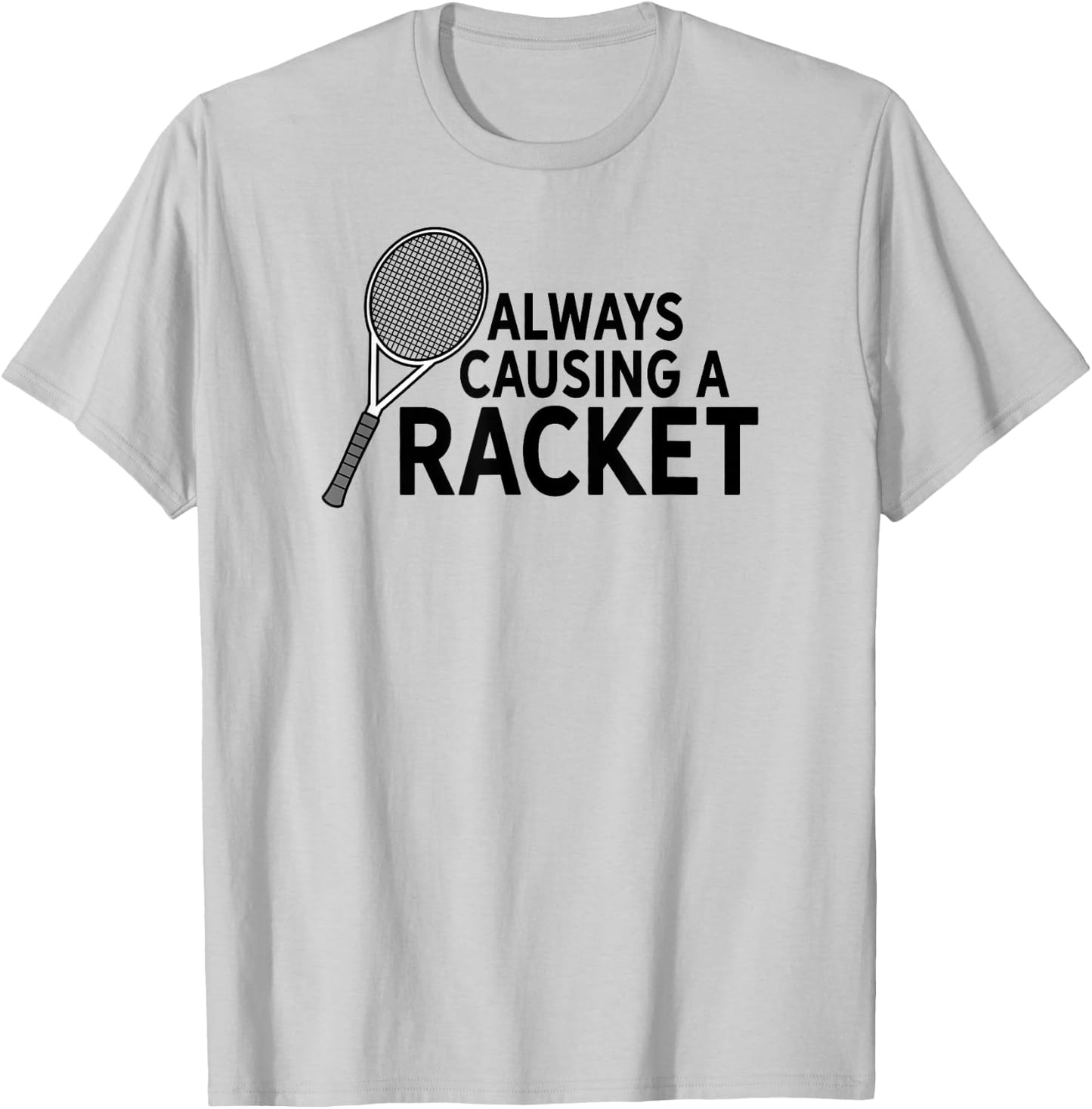 Funny Always Causing A Racket Tennis Player Squash Sport Pun T-Shirt - T-Shirt | Ash