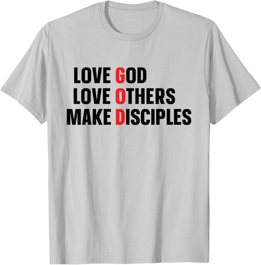 Love God Love Others Make Disciples T-Shirt - T-Shirt | Ash