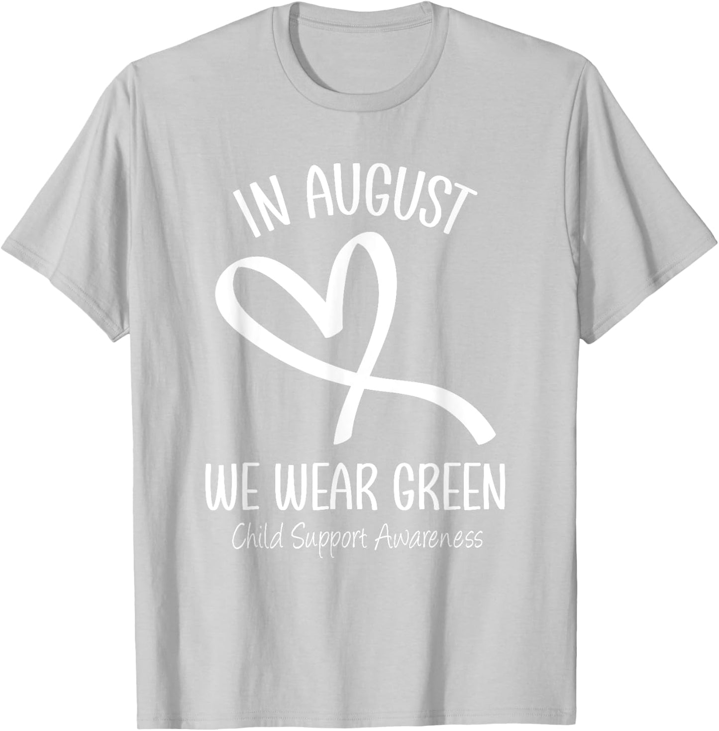 Heart In August We Wear Green Child Support Awareness Month T-Shirt - T-Shirt | Ash