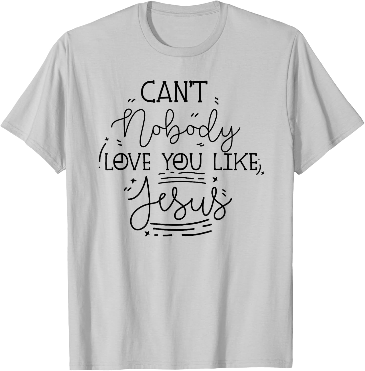 Can't Nobody Love You Like Jesus Inspirational Christian T-Shirt - T-Shirt | Ash