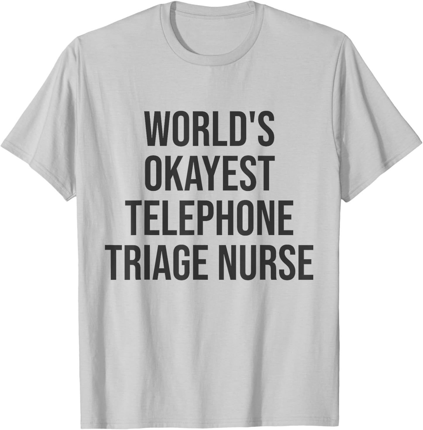 World's Okayest Telephone Triage Nurse Gift Nurse T-Shirt - T-Shirt | Ash