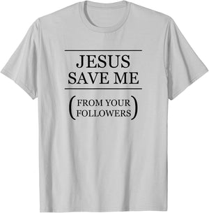 JESUS SAVE ME - From Your Followers | Funny Ironic - Graphic T-Shirt - T-Shirt | Ash