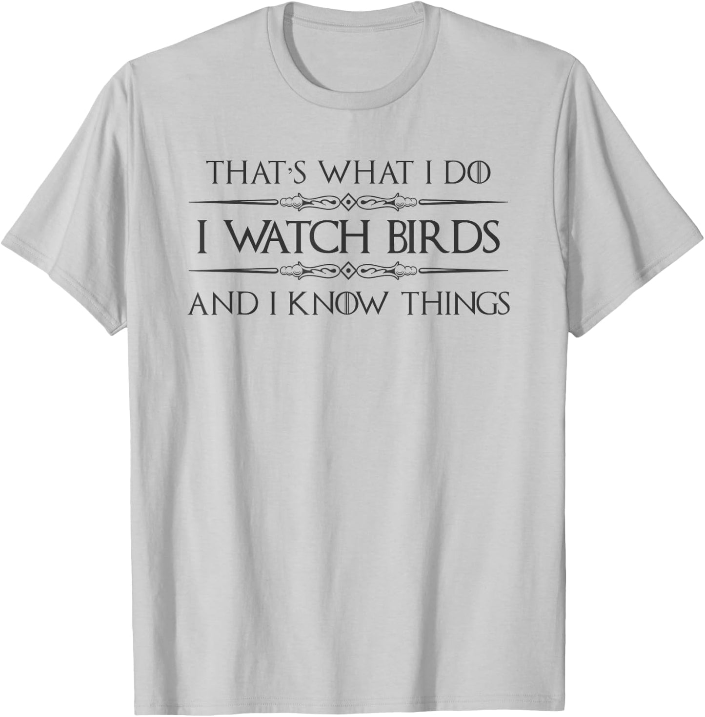 Bird Watching Gifts - I Watch Birds and I Know Things Funny T-Shirt - T-Shirt | Ash