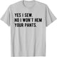 Yes I Sew No I Won't Hem Your Pants Funny Sewing T-Shirt - T-Shirt | Ash