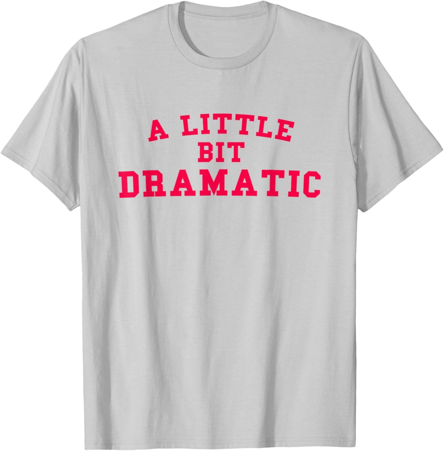 A Little Bit Dramatic Funny Gift T-Shirt - T-Shirt | Ash