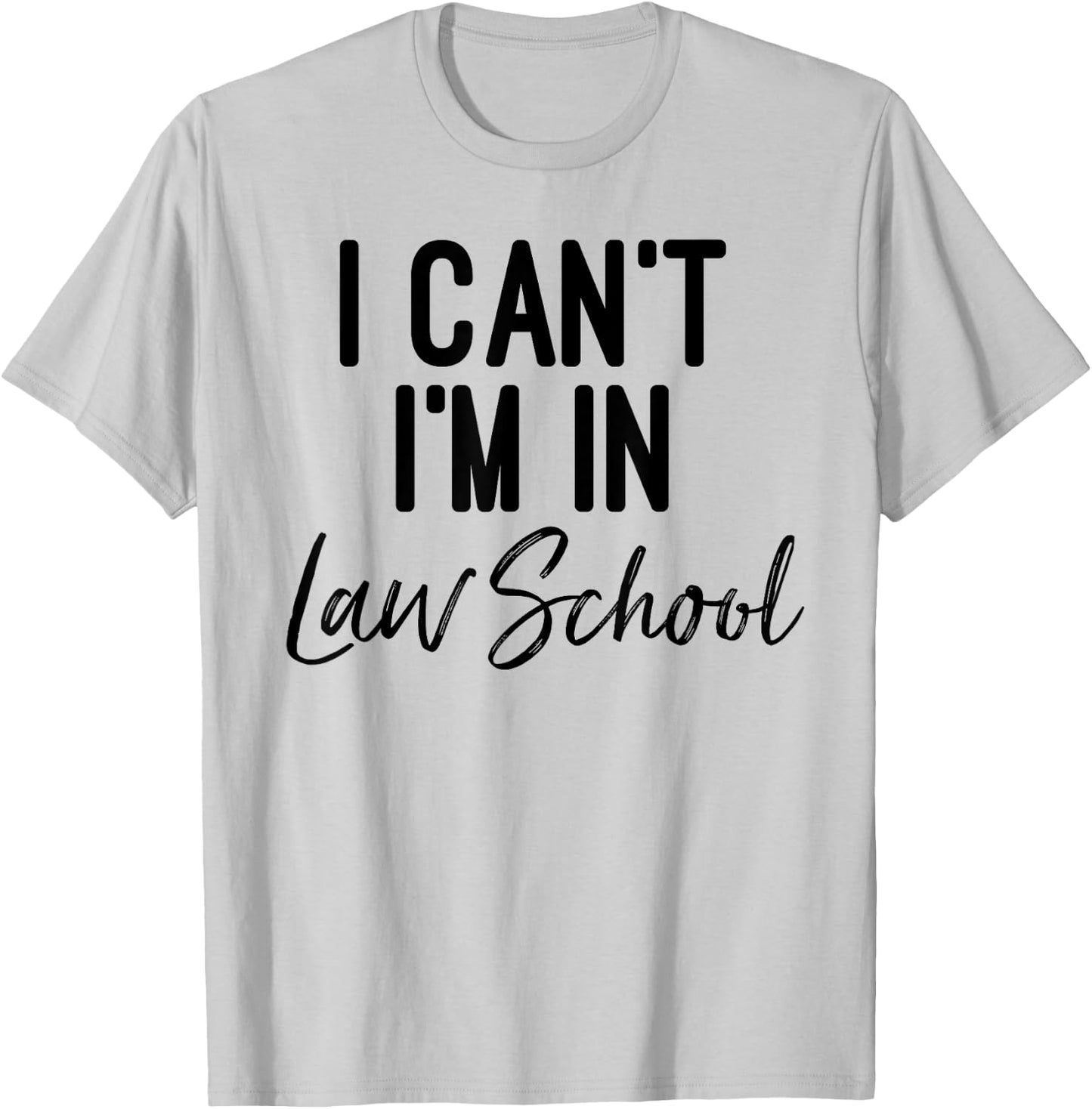 I Can't I'm in Law School Shirt And Woman T-Shirt - T-Shirt | Ash