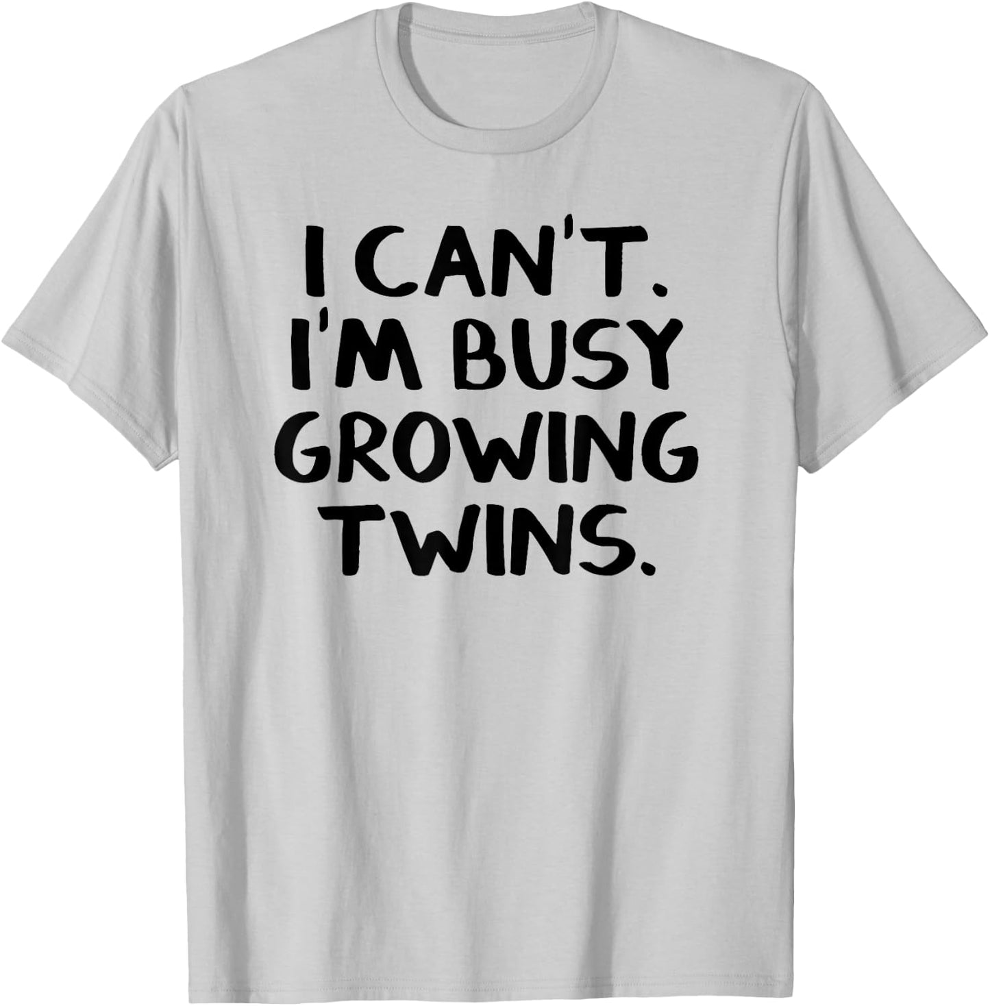 I Can’t I’m Busy Growing Twins T-Shirt - T-Shirt | Ash