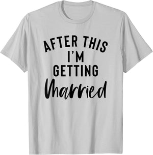 After This I'm Getting Married Bachelorette Party Bride T-Shirt - T-Shirt | Ash