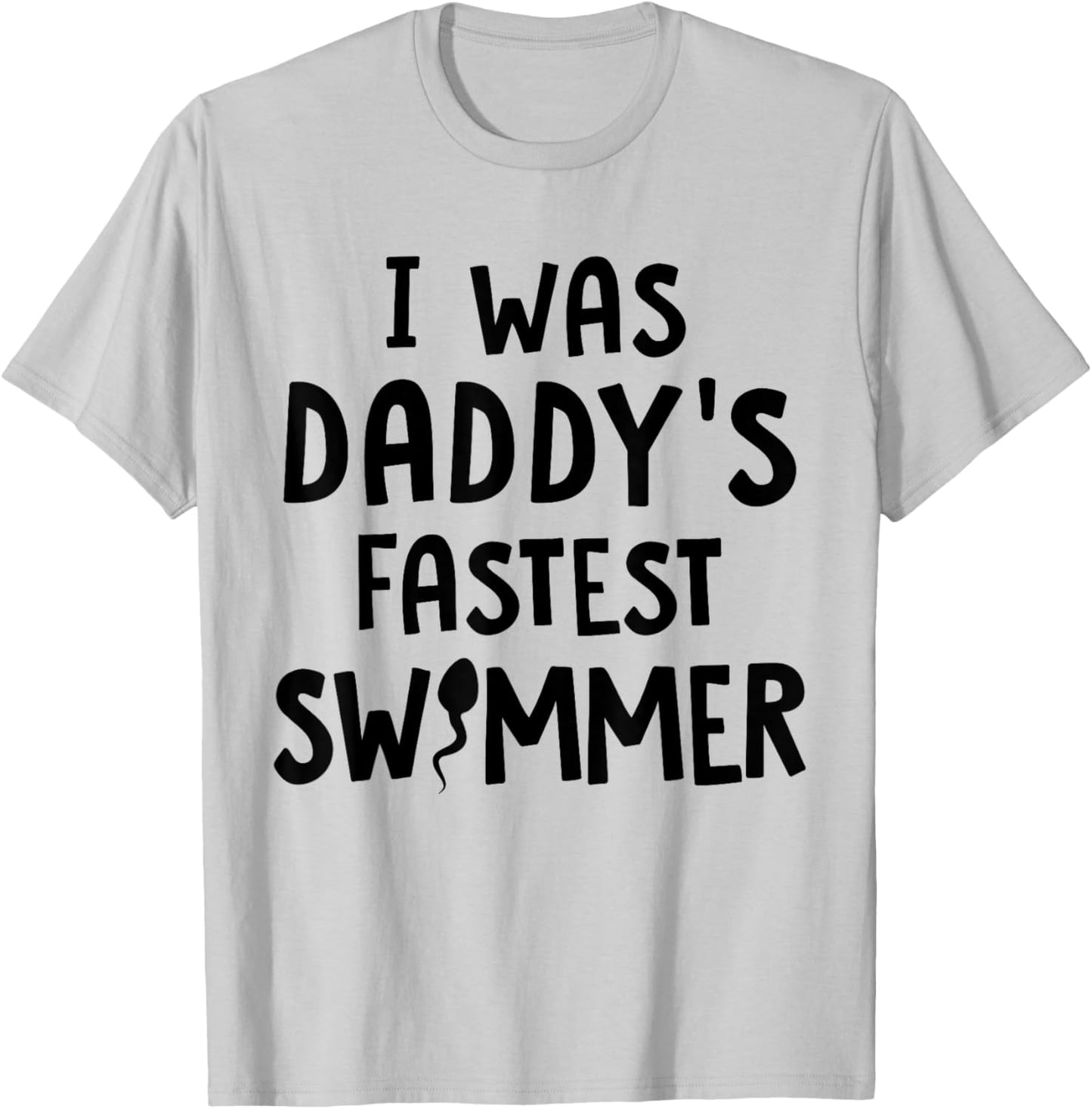 I Was Daddy's Fastest Swimmer Adult Design T-Shirt - T-Shirt | Ash