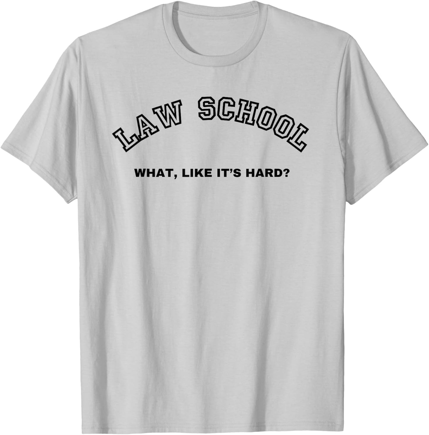 Law School What Like It's Hard Student Lawyer Lawyers 1st T-Shirt - T-Shirt | Ash