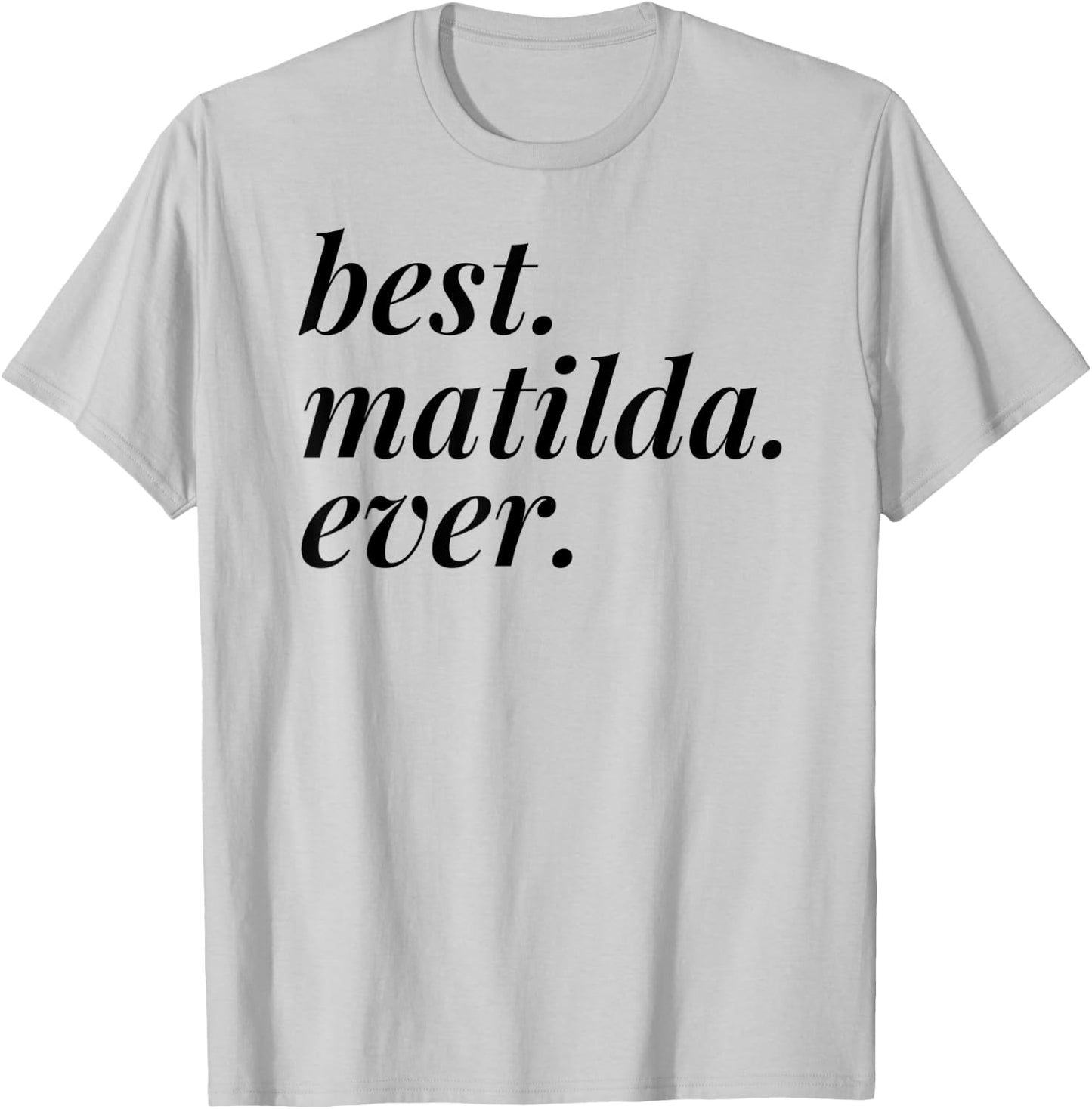 Best Matilda Ever Name Personalized Woman Girl BFF Friend T-Shirt - T-Shirt | Ash