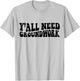 Y'all Need Groundwork T-Shirt - T-Shirt | Ash