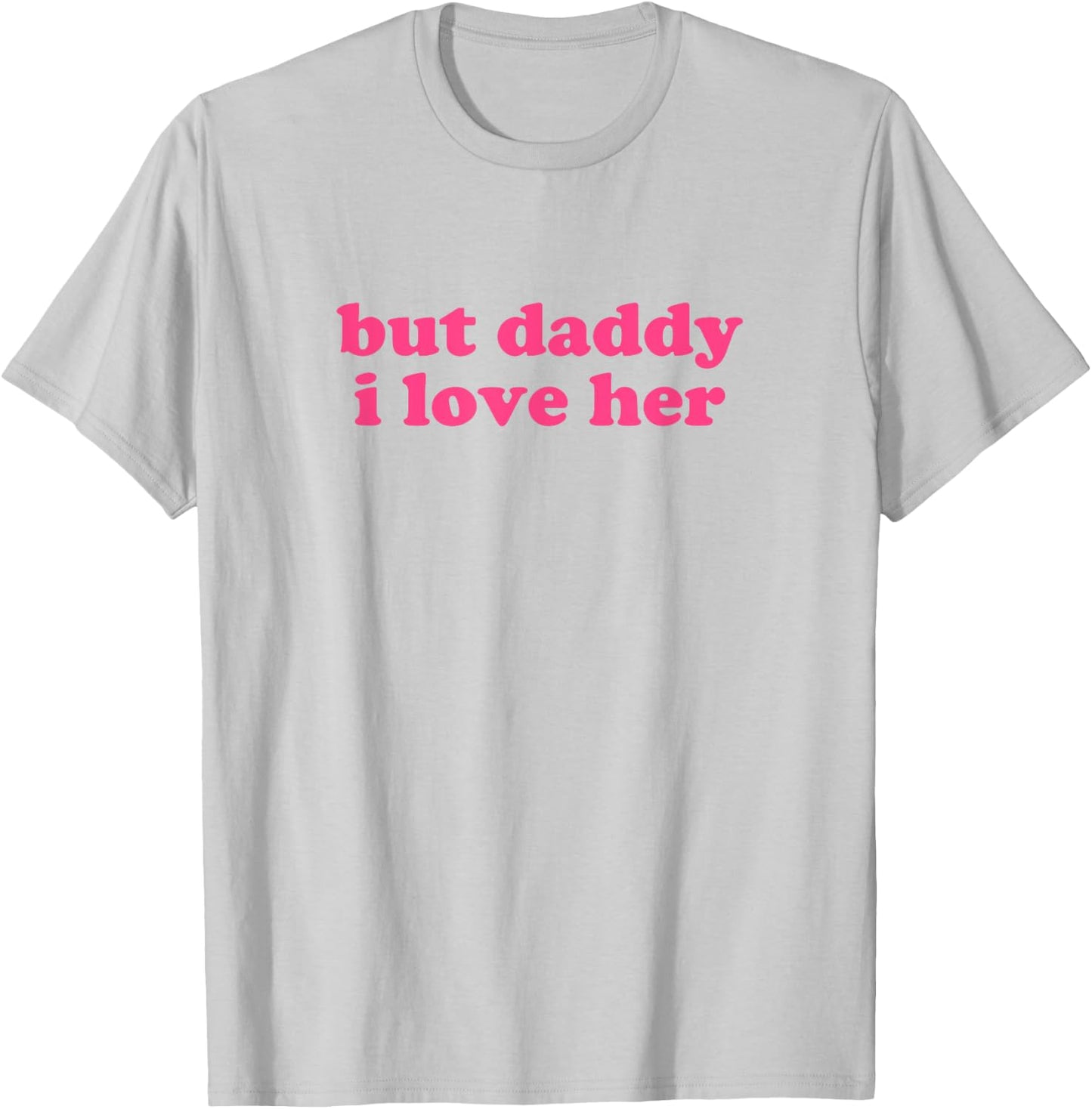 But Daddy I Love Her Shirt Y2k Aesthetic T-Shirt - T-Shirt | Ash