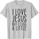 I Love Jesus But I Cuss A Little Christian Funny Religious T-Shirt - T-Shirt | Ash