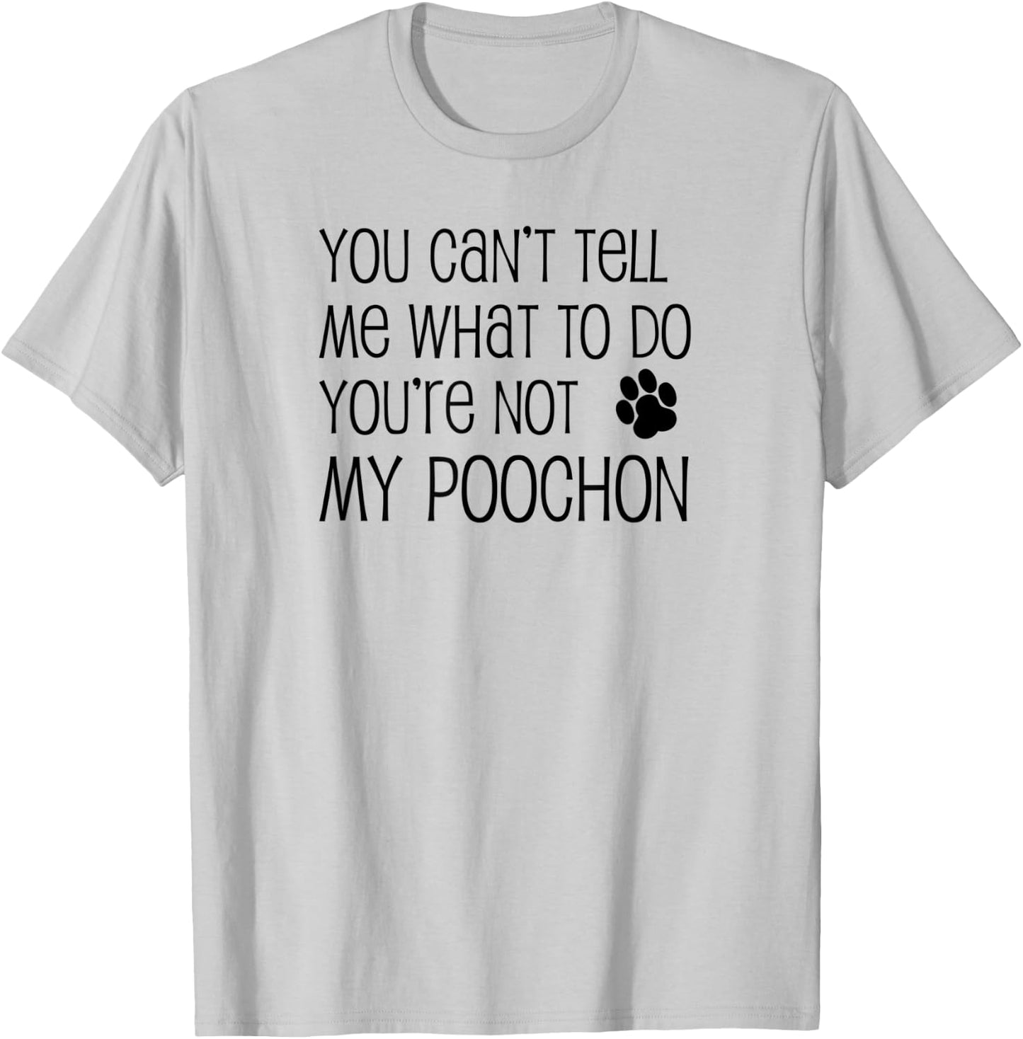 You Can't Tell Me What To Do You're Not My Poochon T-Shirt - T-Shirt | Ash