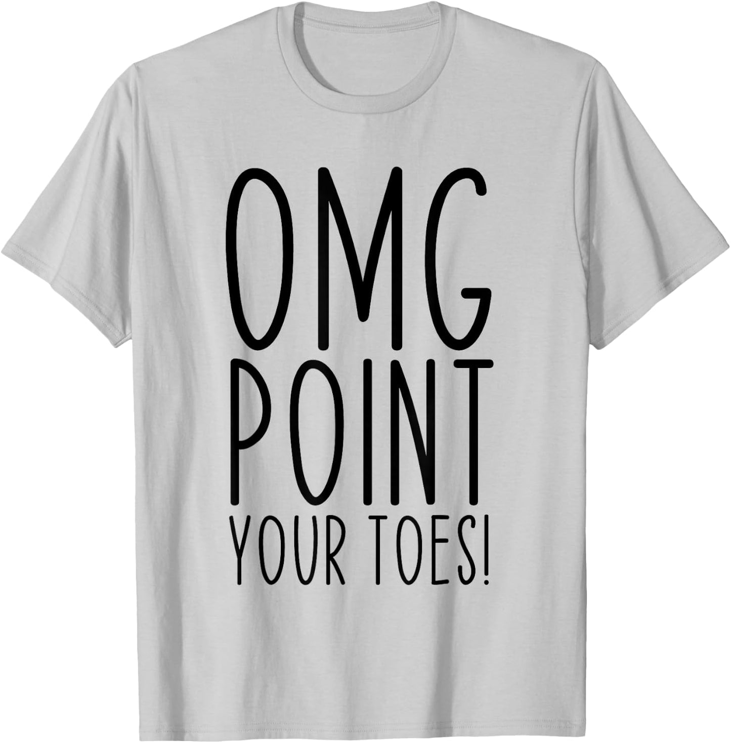 OMG Point Your Toes Dancing Great Dance Teachers Coach Funny T-Shirt - T-Shirt | Ash