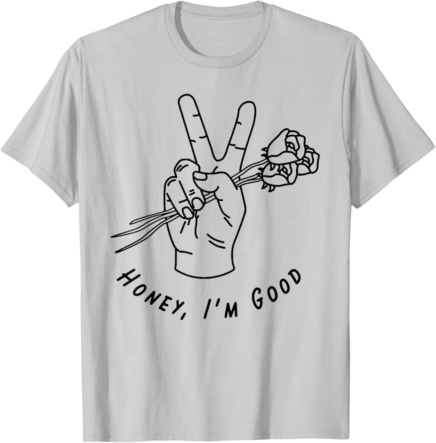 Honey I'm Good Hand With Roses T-Shirt - T-Shirt | Ash