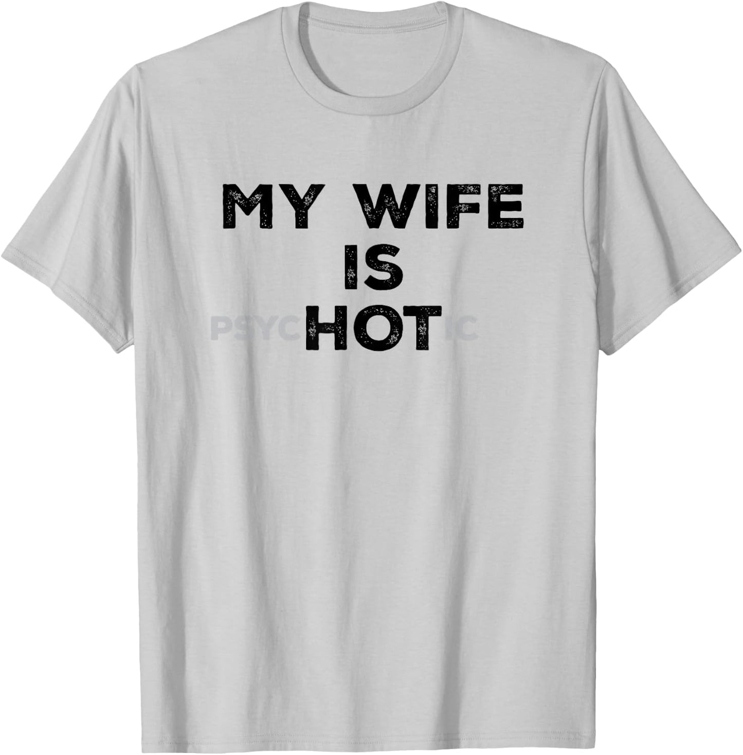 My Wife Is Psyc HOT ic Funny Sarcastic Husband With Hot Wife T-Shirt - T-Shirt | Ash