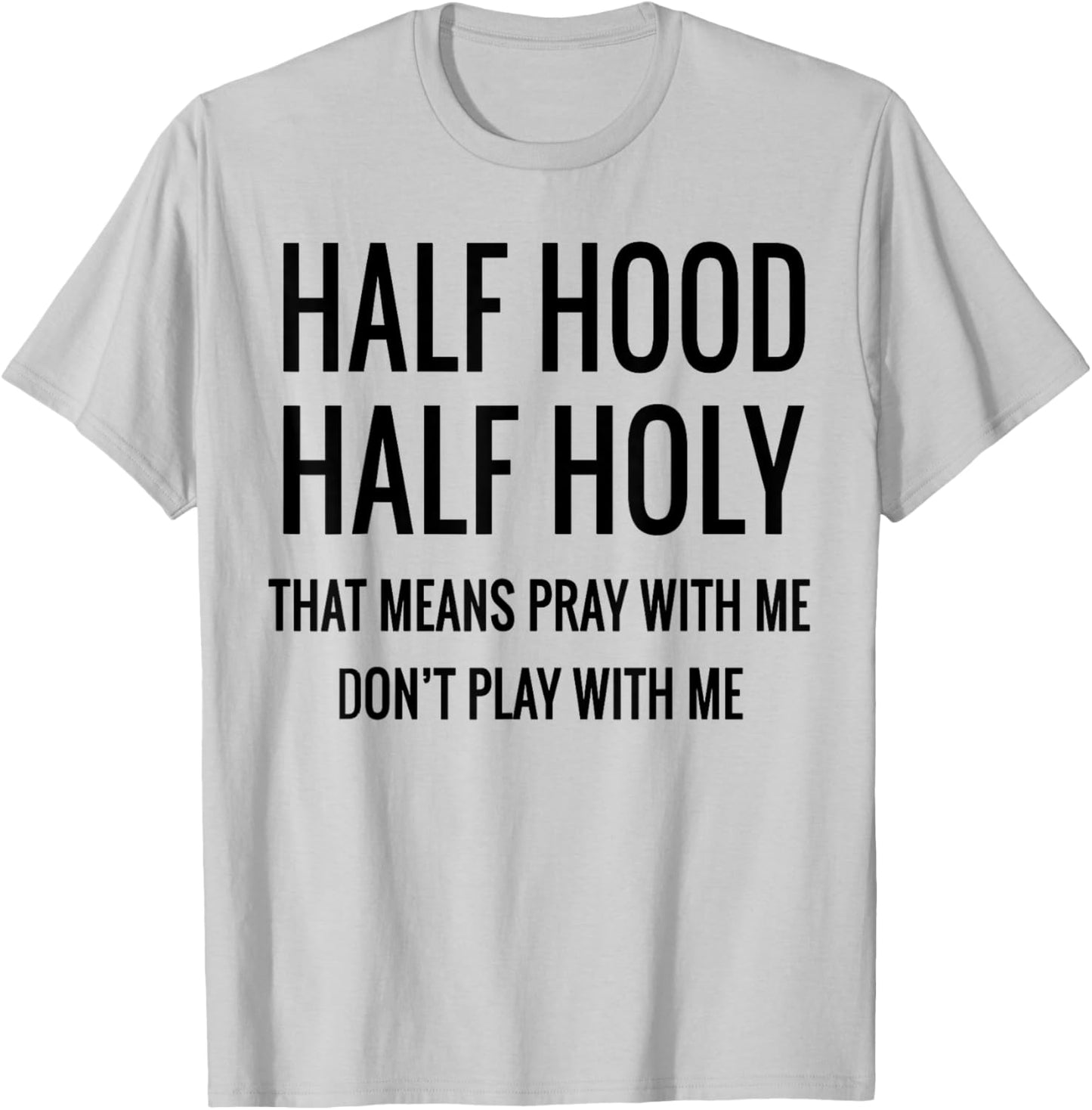 Half Hood Half Holy That Means Pray With Me T-Shirt - T-Shirt | Ash