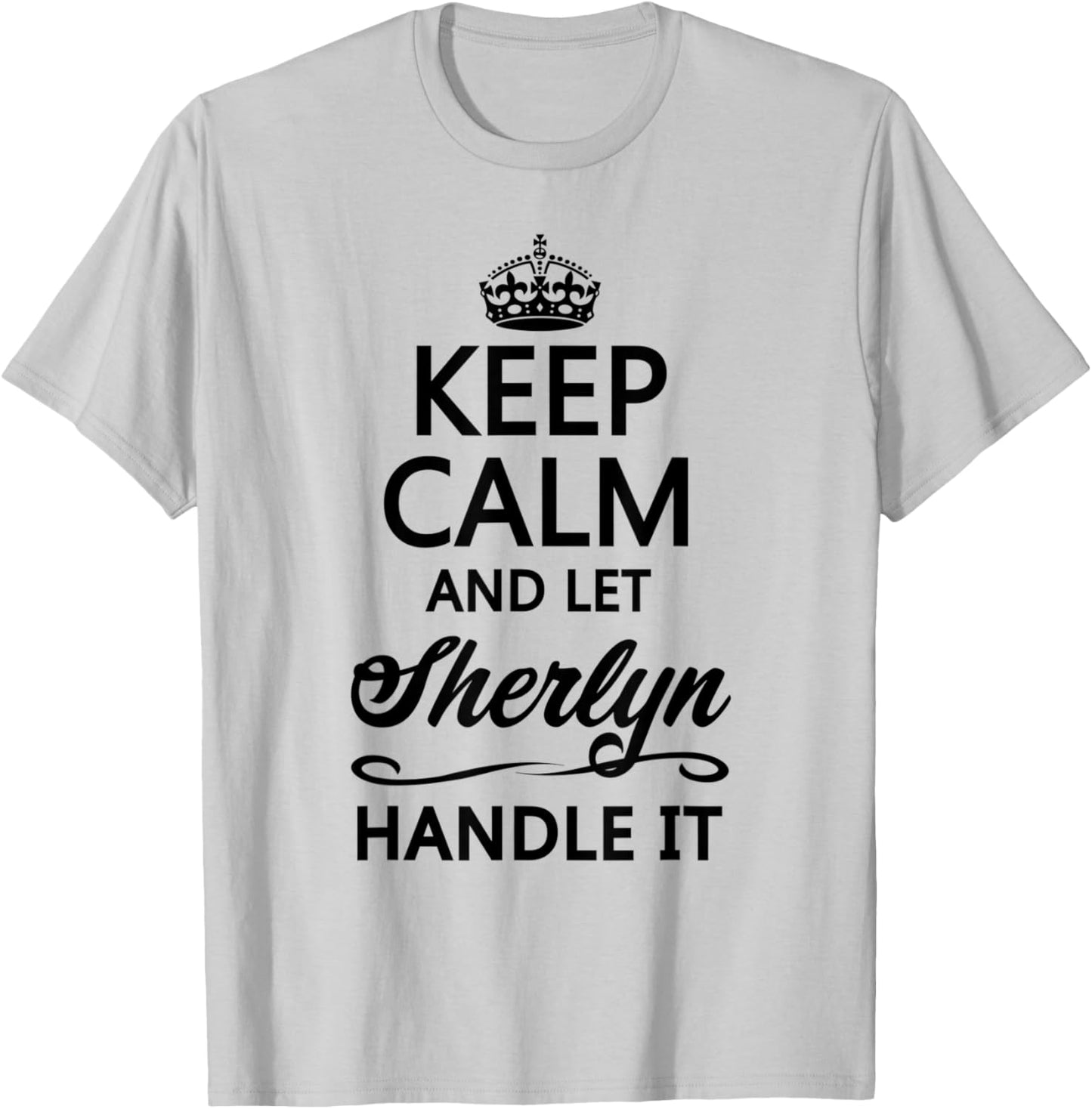 KEEP CALM and let SHERLYN Handle It | Funny Name Gift T-Shirt - T-Shirt | Ash