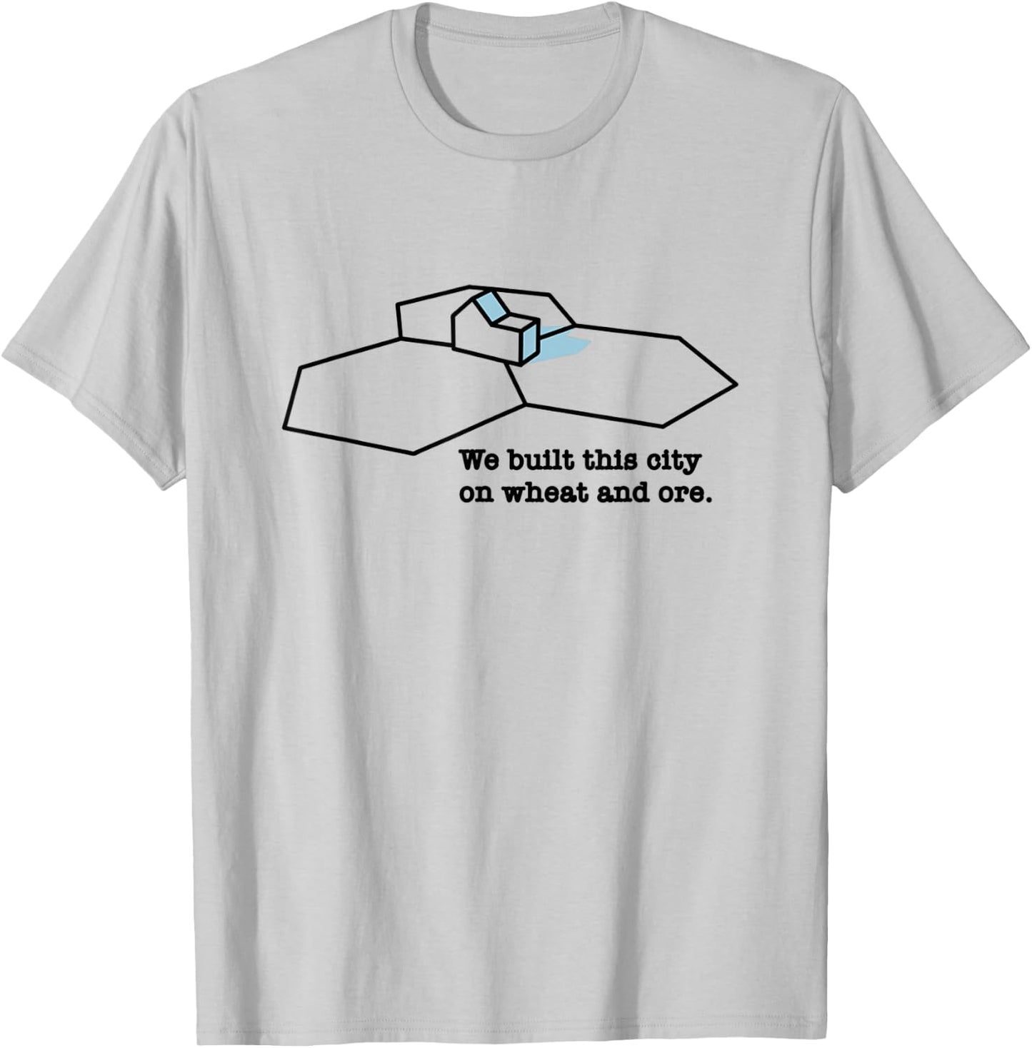 We Built This City On Wheat And Ore T-Shirt - T-Shirt | Ash