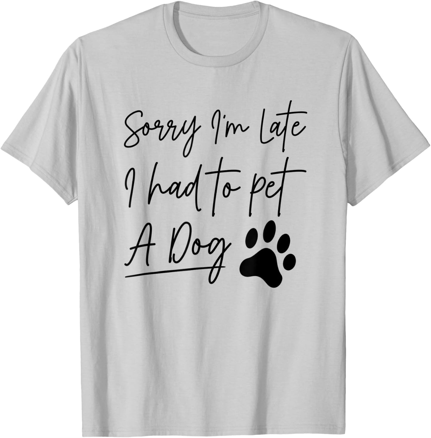 Sorry I'm Late I Had To Pet A Dog Funny Dog Lover Women Kids T-Shirt - T-Shirt | Ash