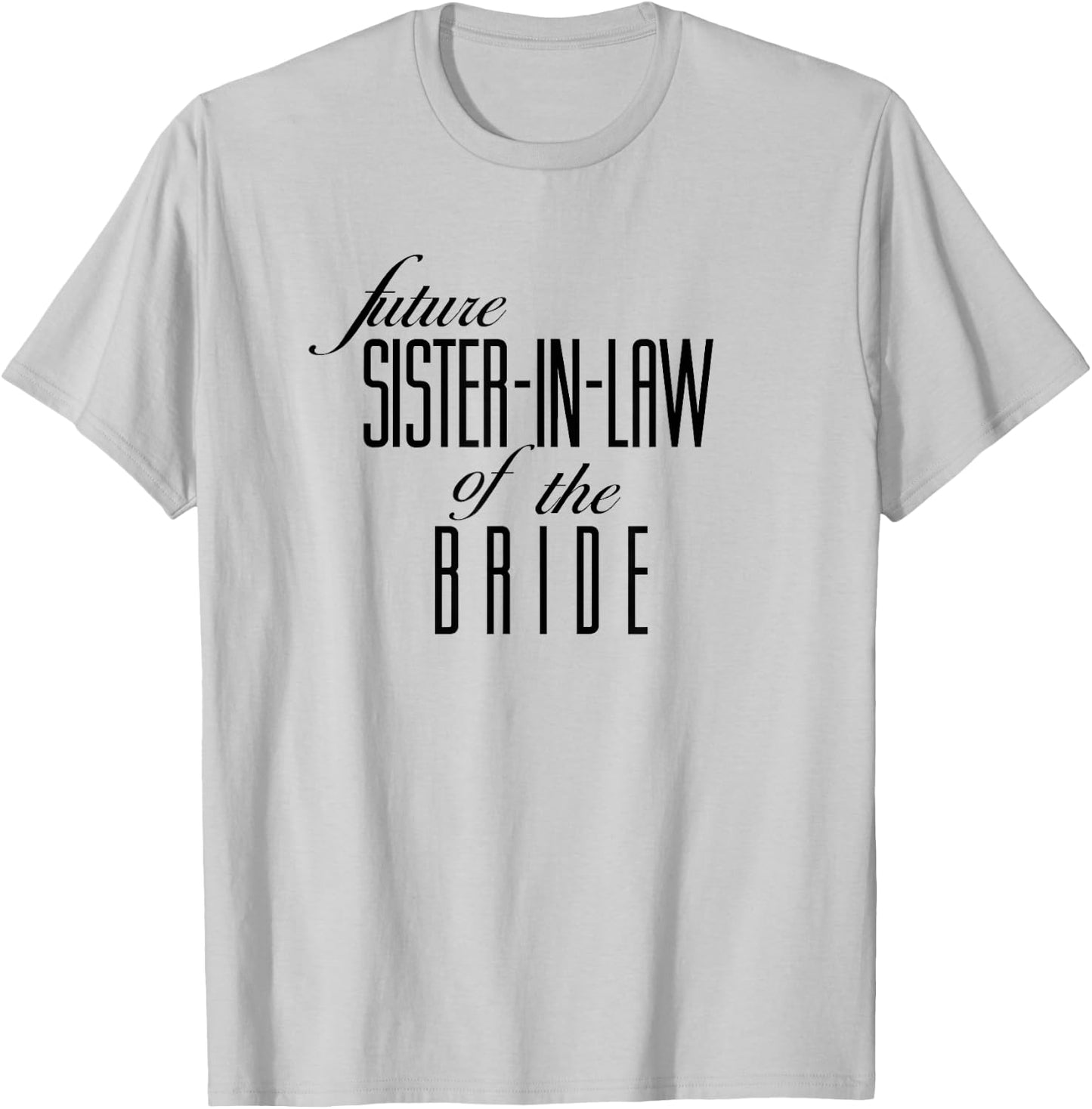 Sister of the Bride Future In Law T-Shirt - T-Shirt | Ash