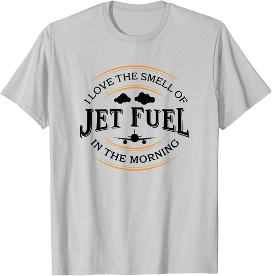 I Love The Smell Of Jet Fuel In The Morning, Pilot T-Shirt - T-Shirt | Ash