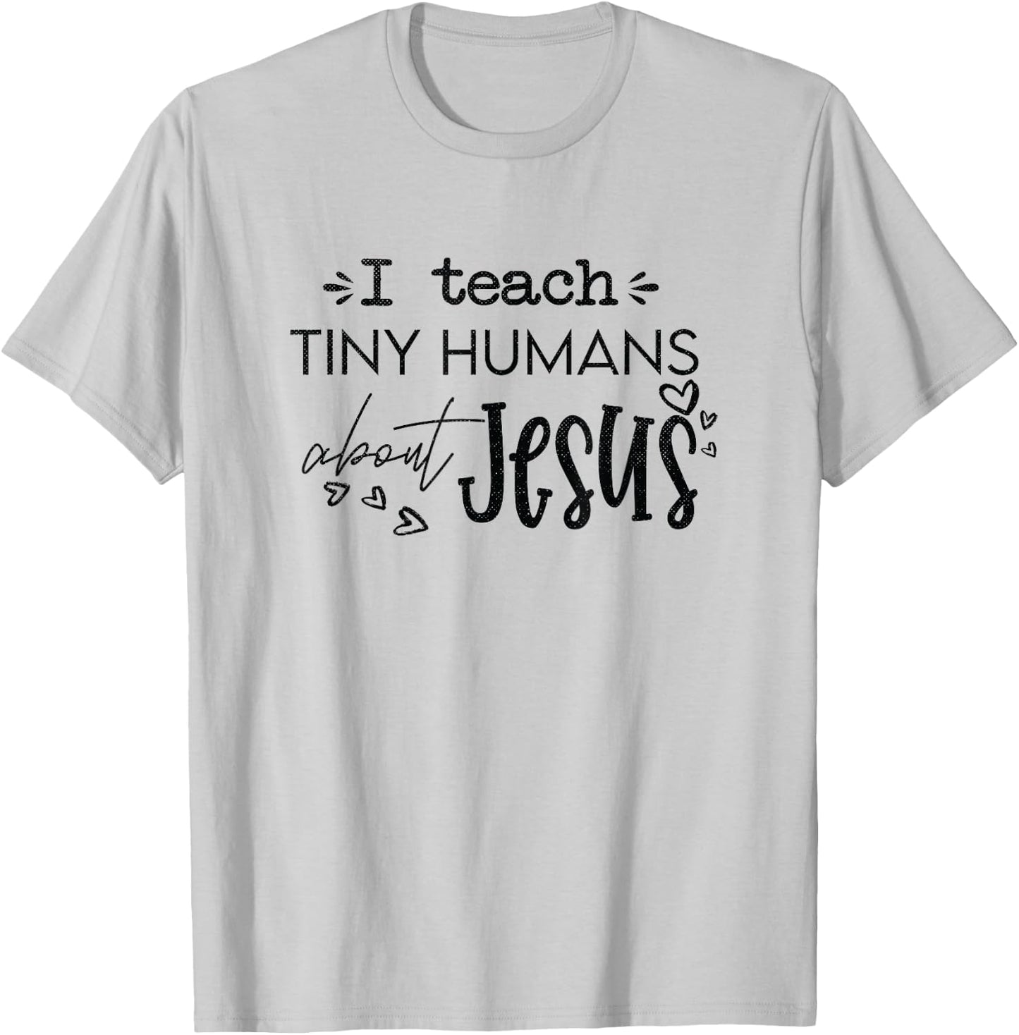 I Teach Tiny Humans About Jesus Christ Religious Christian T-Shirt - T-Shirt | Ash