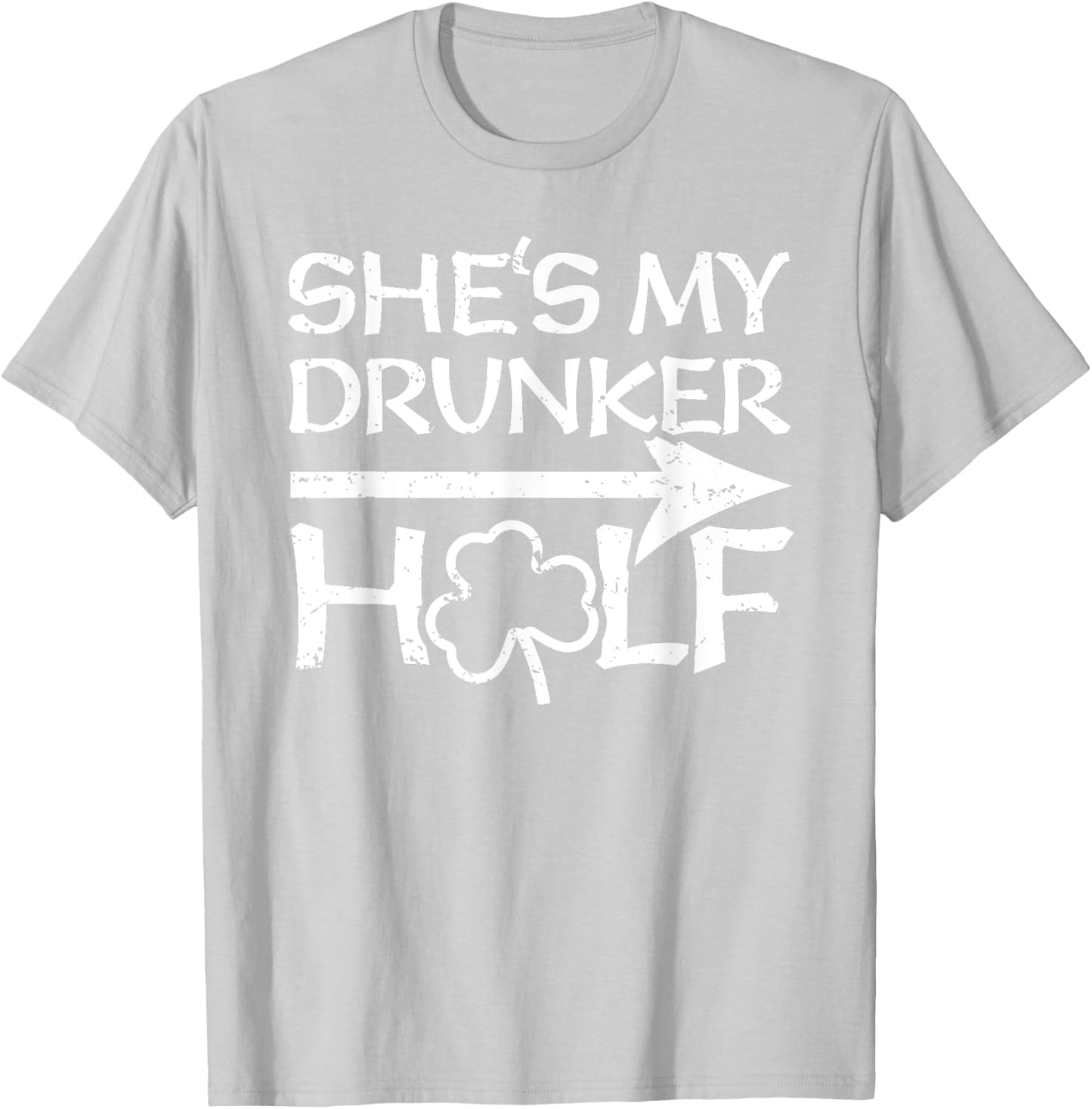 St Patricks Day Matching Shirt - She's My Drunker Half Gift T-Shirt - T-Shirt | Ash
