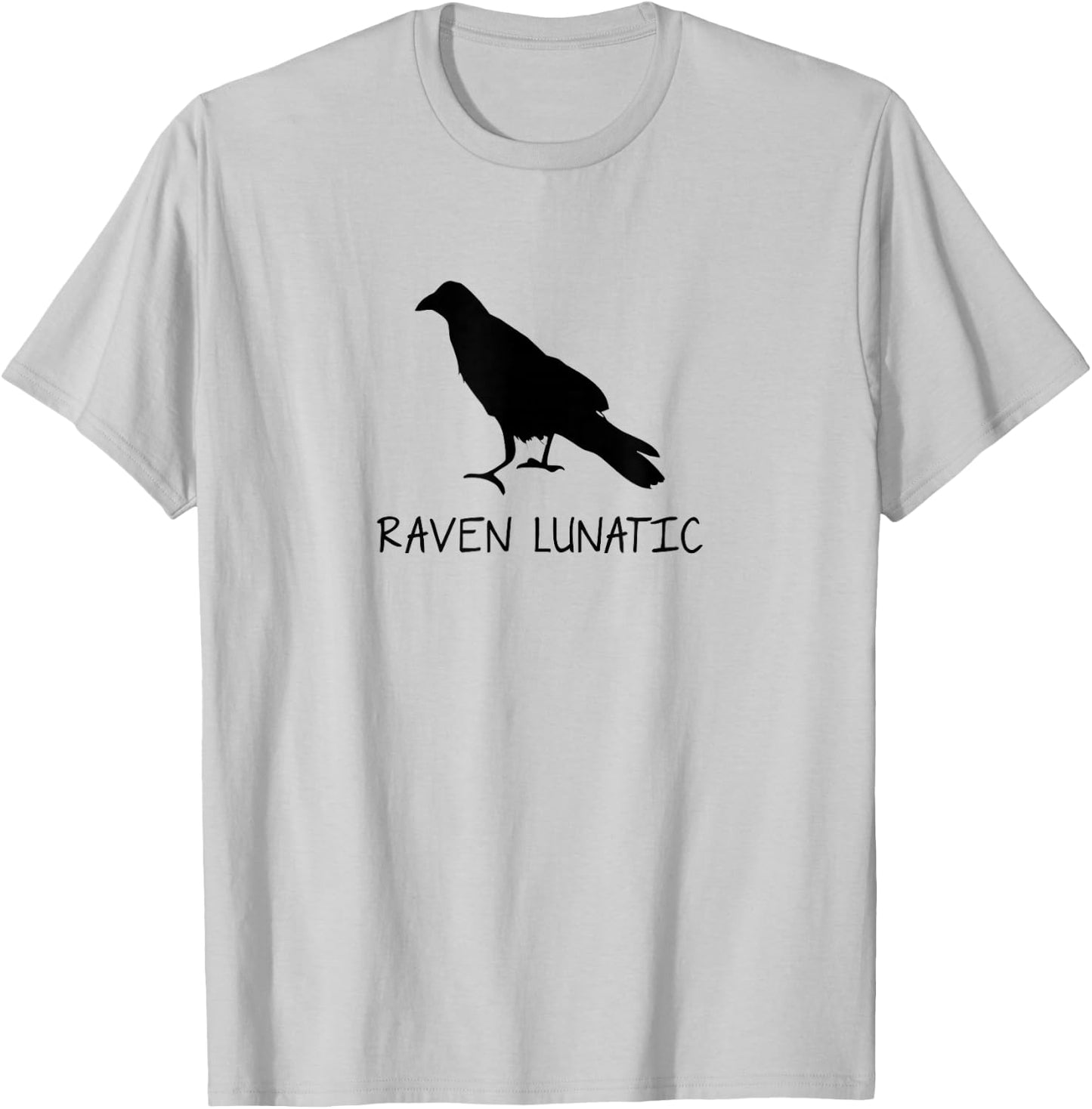 Raven Lunatic Funny Sarcastic Novelty Gifts T-Shirt - T-Shirt | Ash