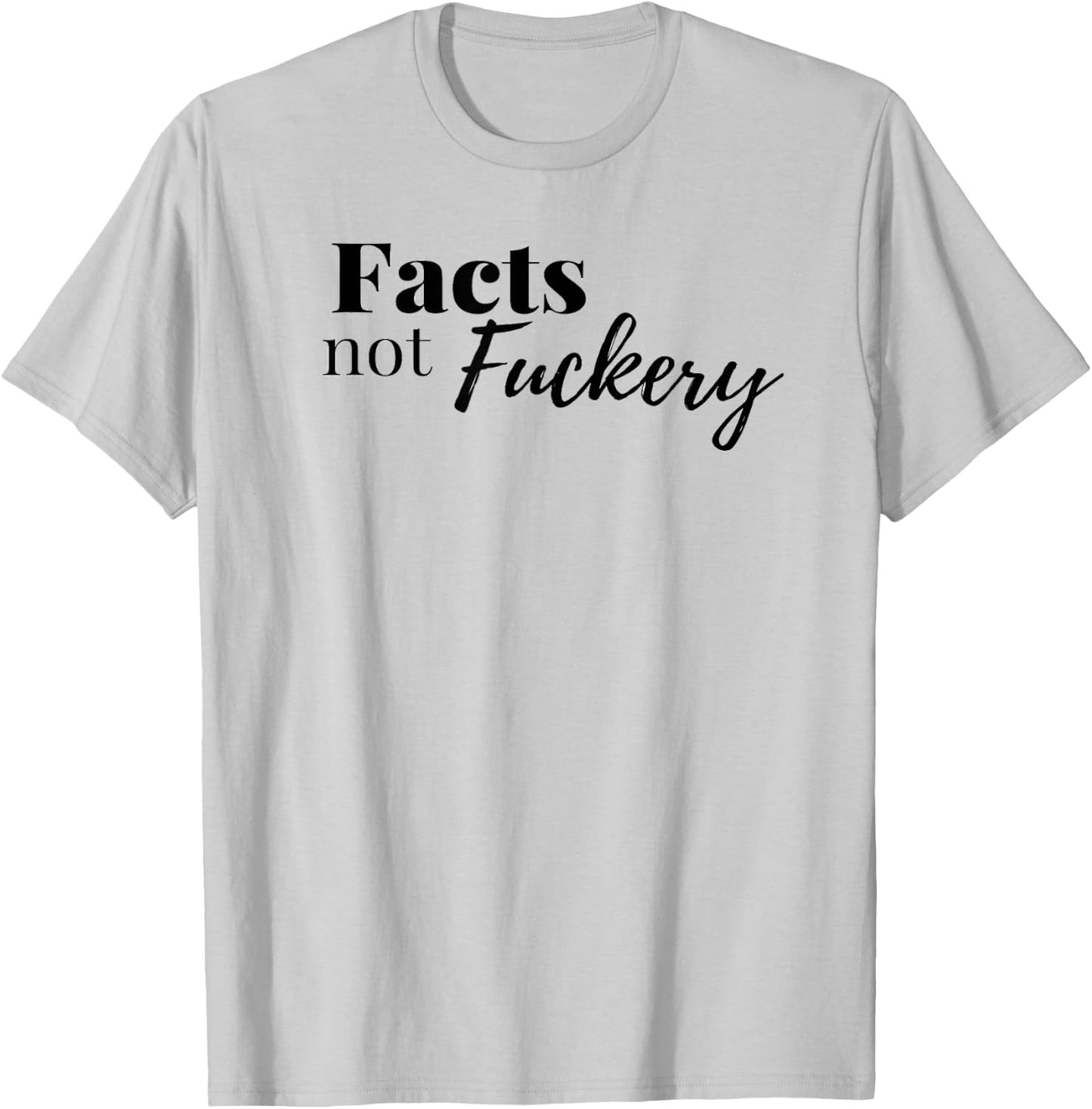 Adult Facts Not Fuckery Law Fact Checker Truth T-Shirt - T-Shirt | Ash