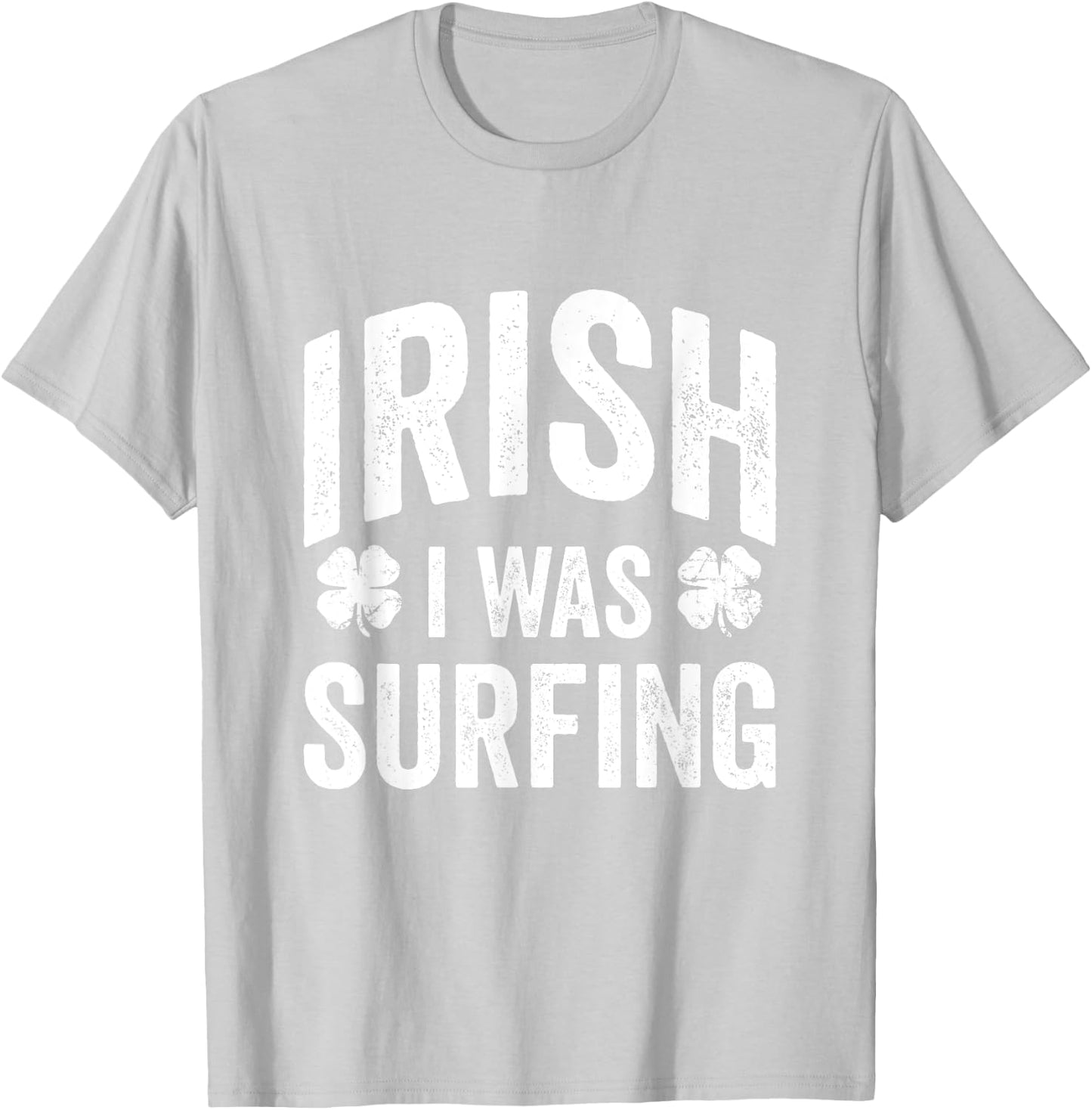 Funny St Patricks Day Irish I Was Surfing Joke Surfers Surf T-Shirt - T-Shirt | Ash