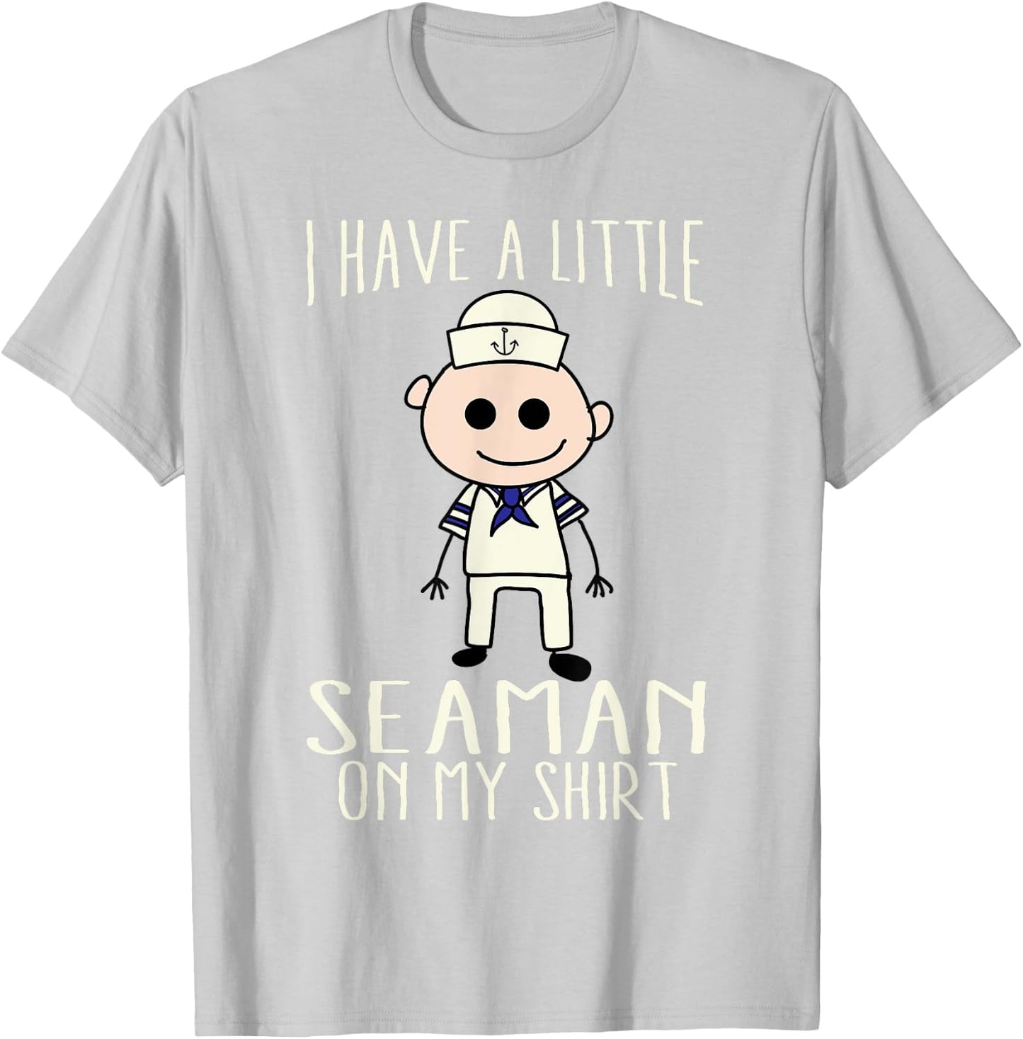 Cool Adorable I Have A Little Seaman On My Shirt Gift T-Shirt - T-Shirt | Ash