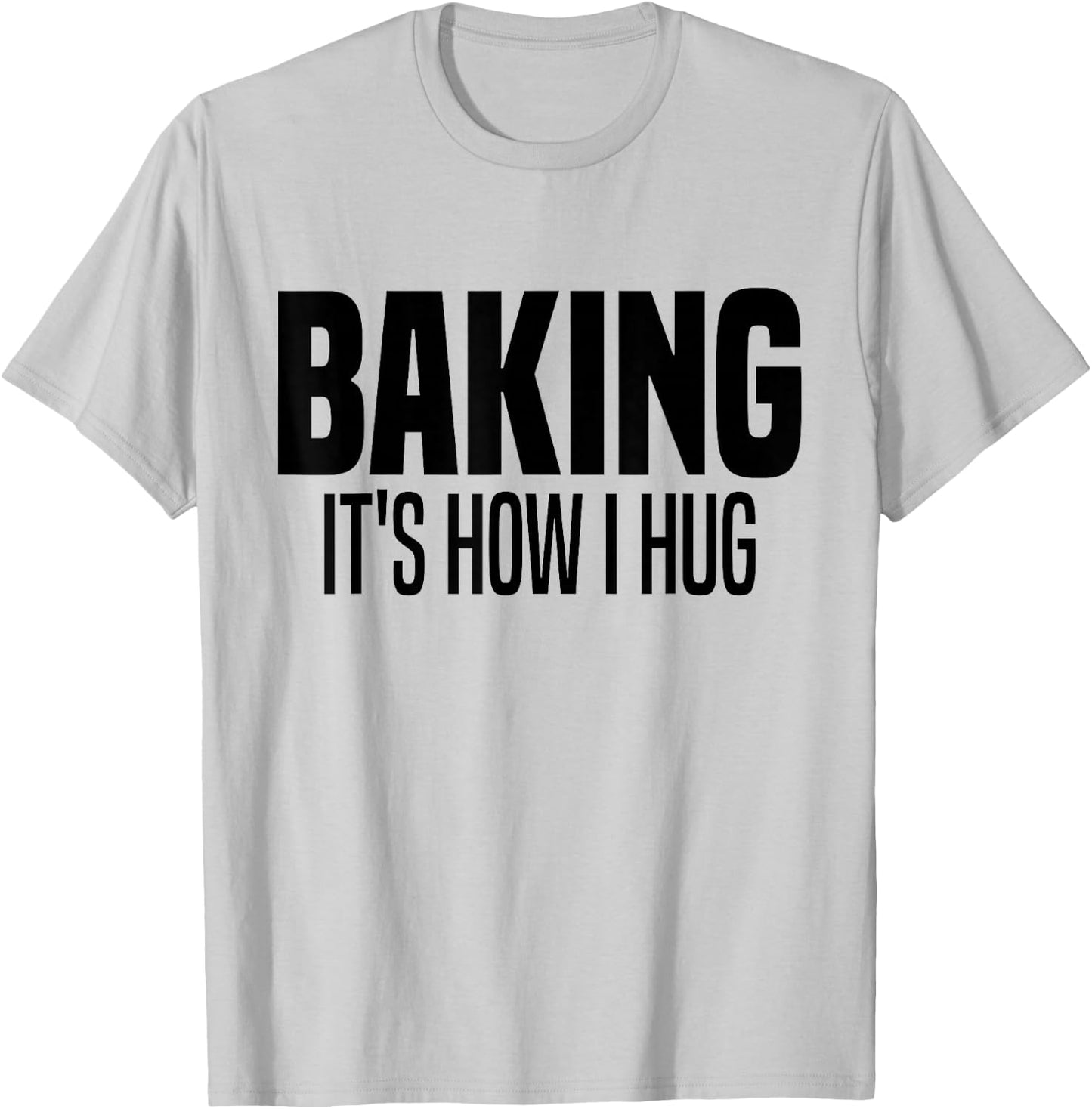 Funny Baking, Baking It's How I Hug T-Shirt - T-Shirt | Ash