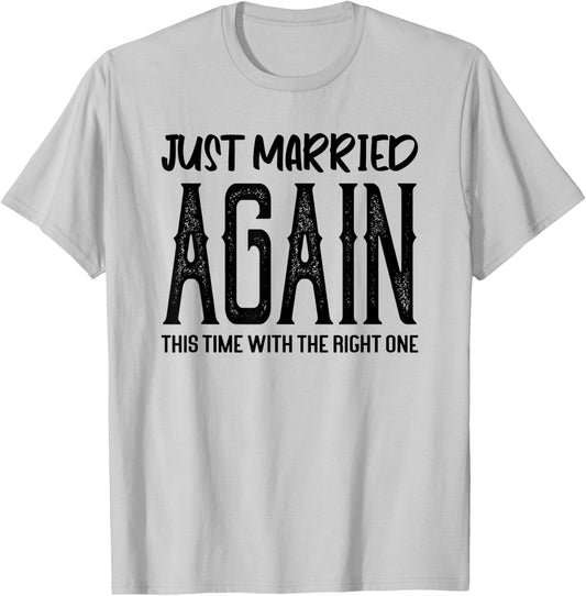 Funny Just Married Again This Time With The Right One Couple T-Shirt - T-Shirt | Ash