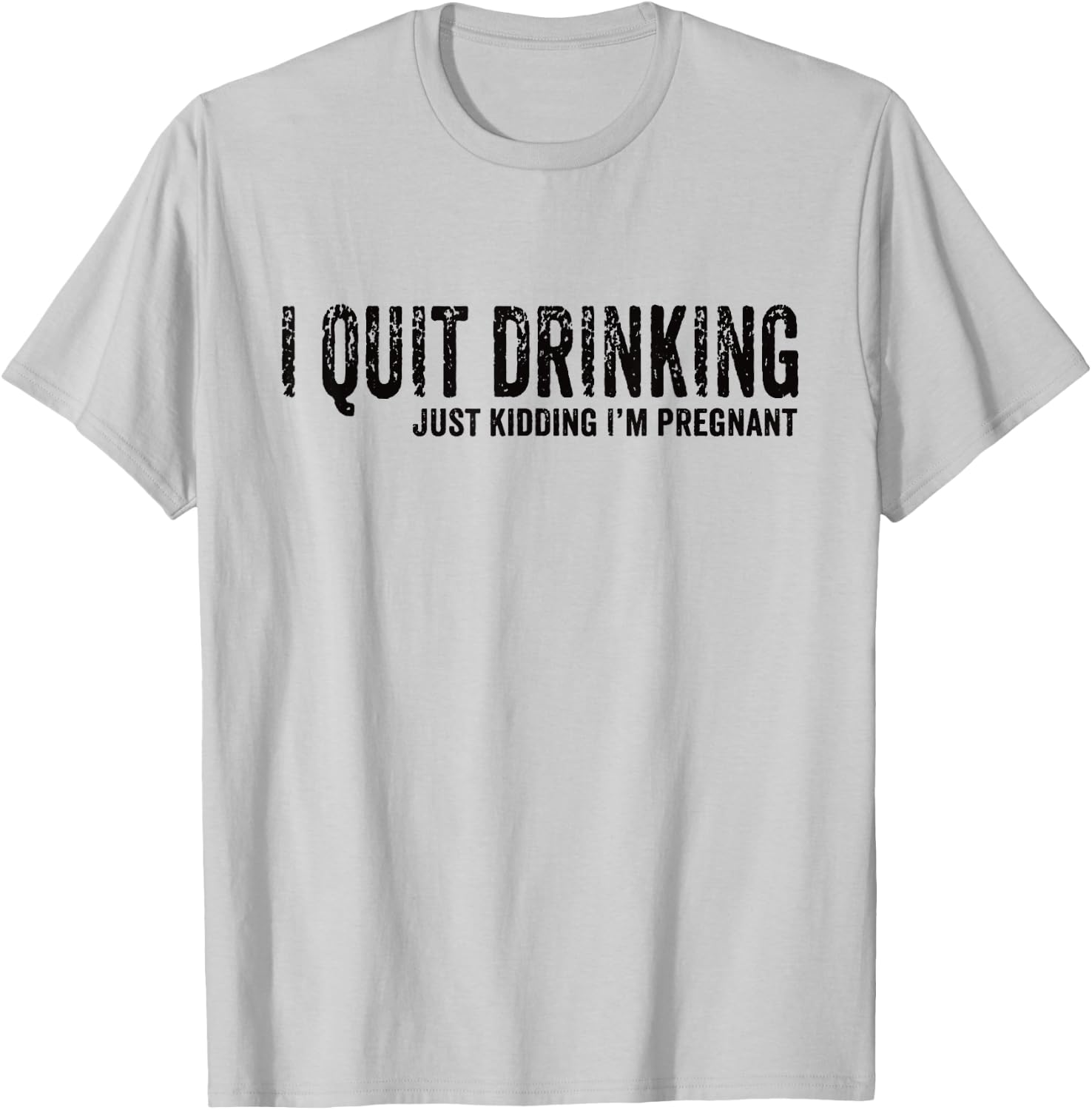 I Quit Drinking Just Kidding I'm Pregnant Pregnancy Reveal T-Shirt - T-Shirt | Ash
