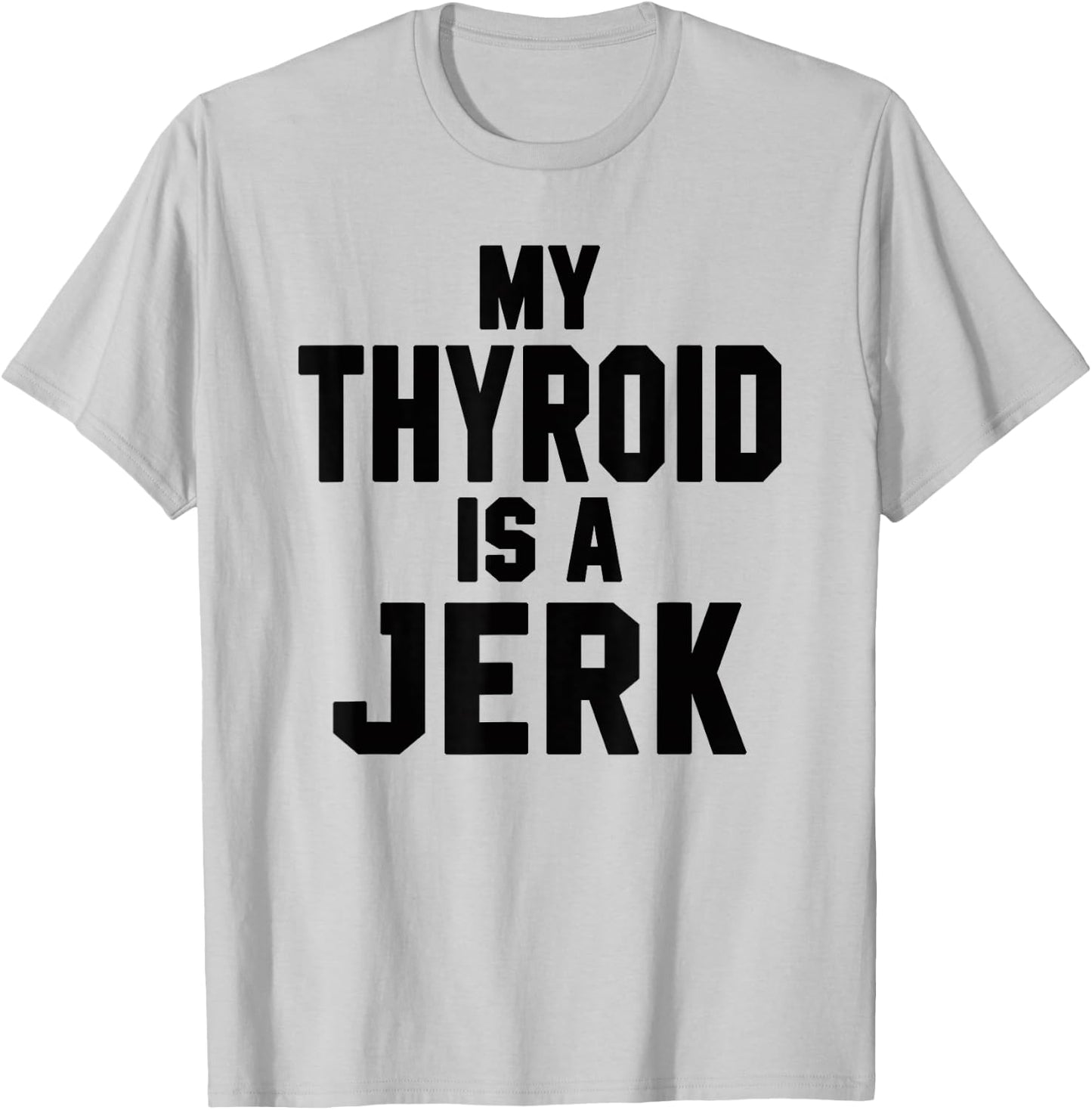 Funny My Thyroid Is A Jerk Surgery Recovery Thyroidectomy T-Shirt - T-Shirt | Ash