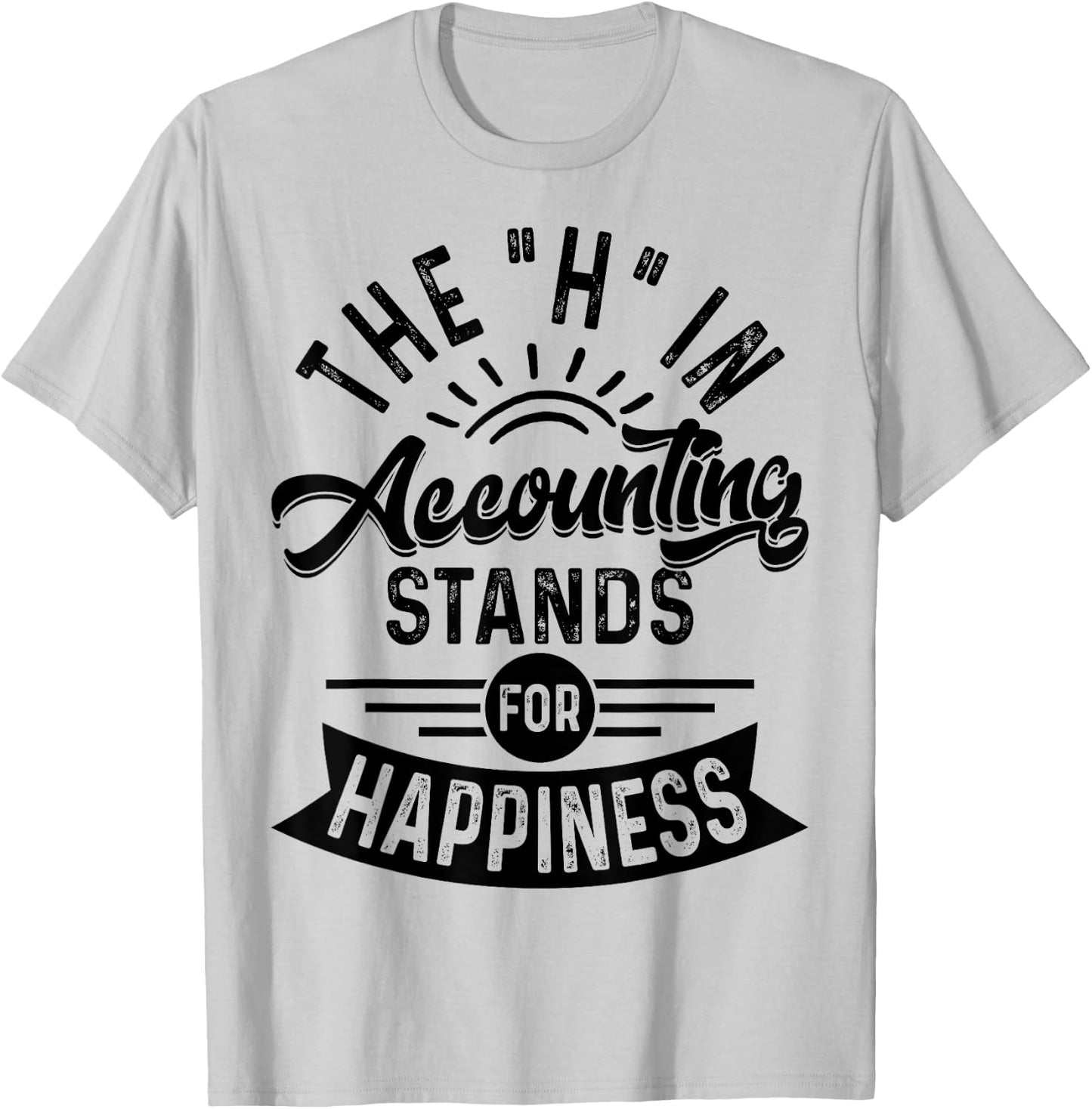 H In Accounting Stands For Happiness, Funny Accountant T-Shirt - T-Shirt | Ash