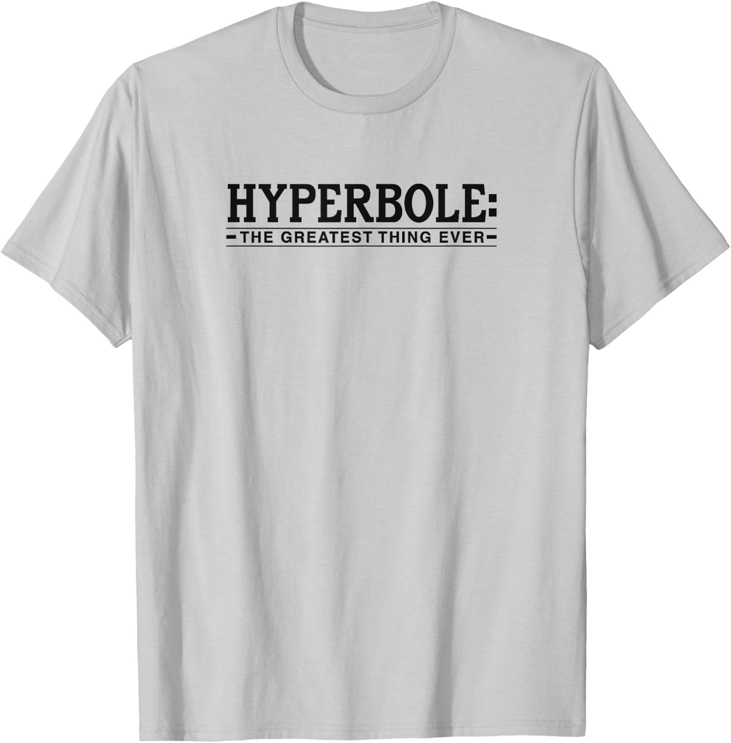 Hyperbole The Greatest Thing Ever Funny Literary Joke T-Shirt - T-Shirt | Ash