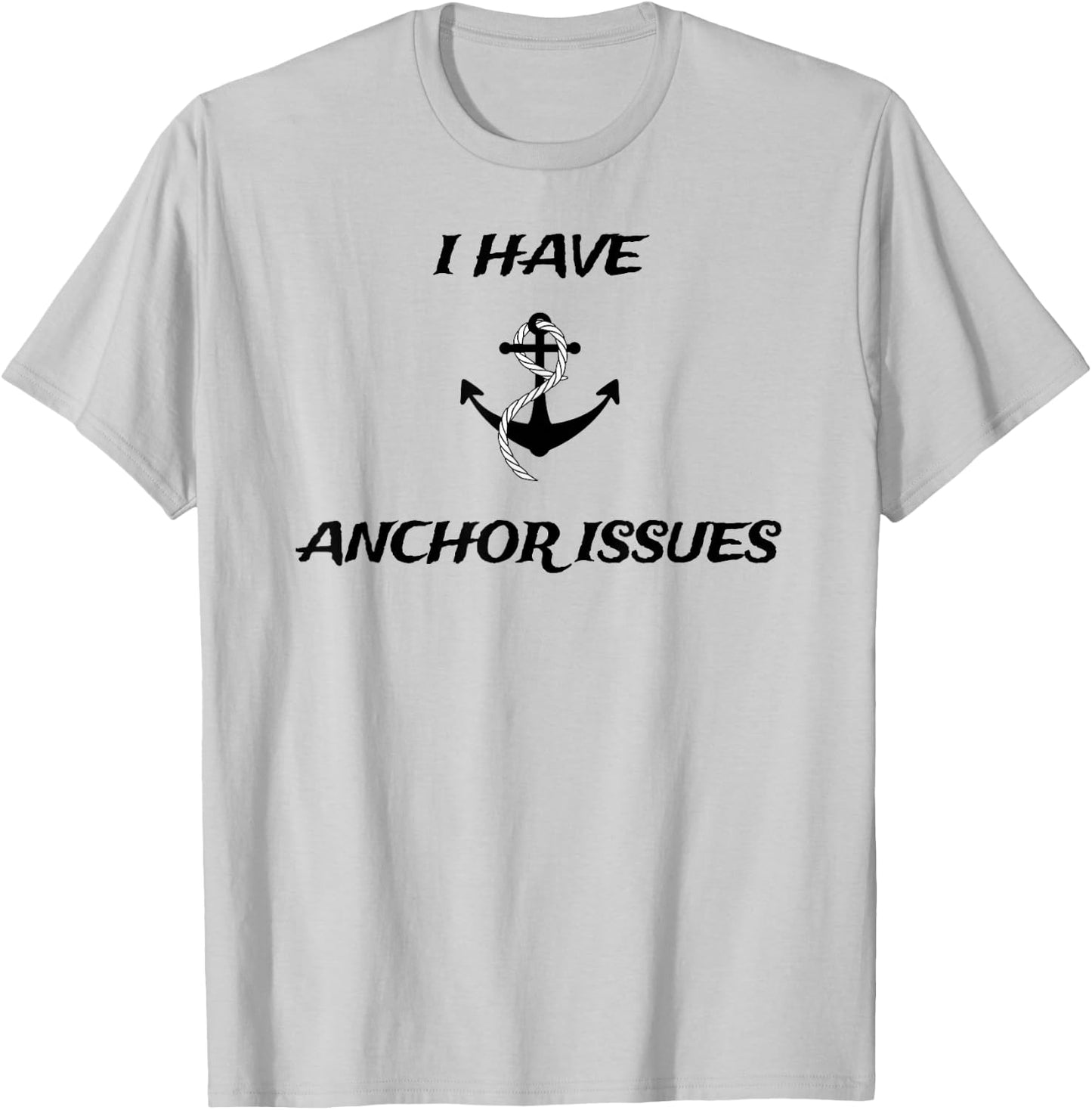 I Have Anchor Issues Funny Boat Captain Boating T-Shirt - T-Shirt | Ash