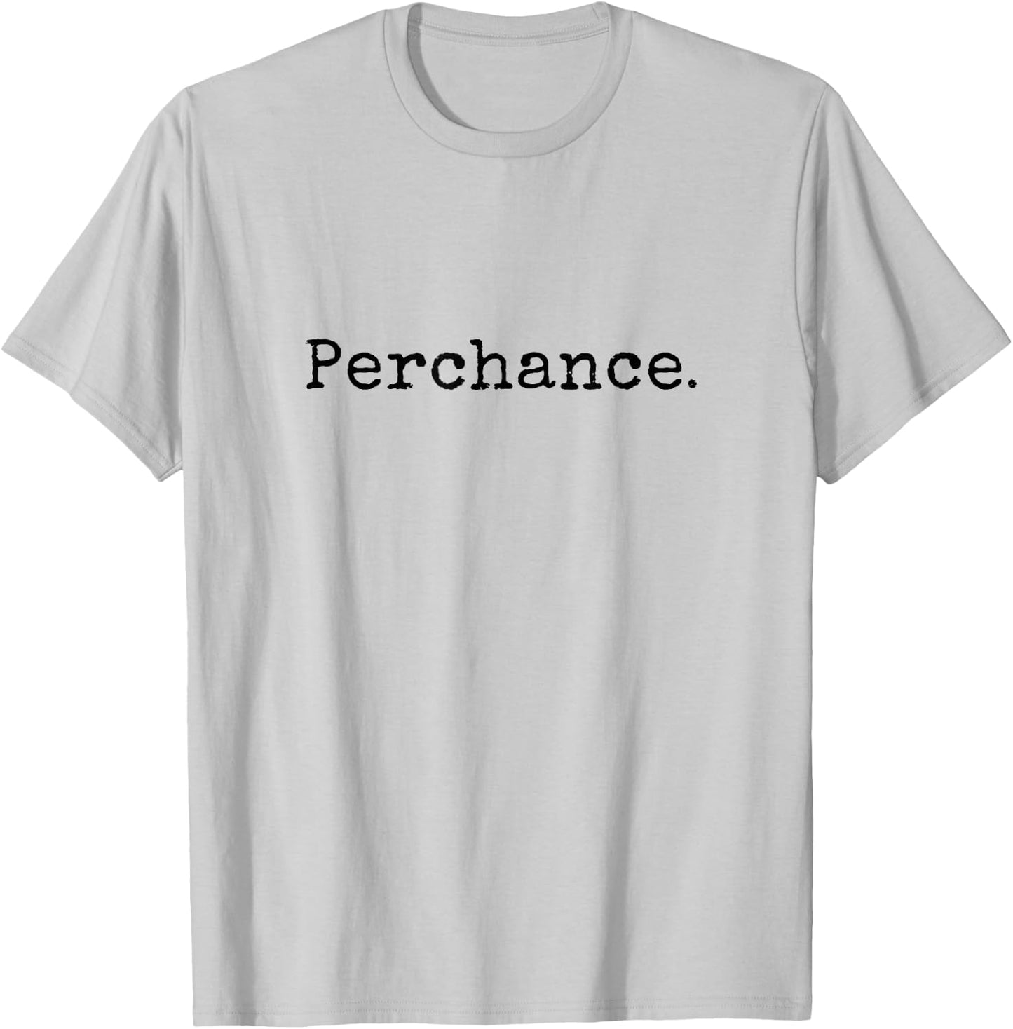 Perchance Writing Meme Funny T-Shirt - T-Shirt | Ash