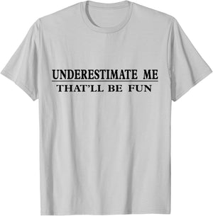 Underestimate Me That'll Be Fun Sarcastic T-Shirt - T-Shirt | Ash