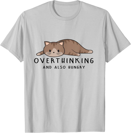 Overthinking And Also Hungry - Funny Cat Lovers - Cute Cat Men Women T-Shirt - T-Shirt | Ash