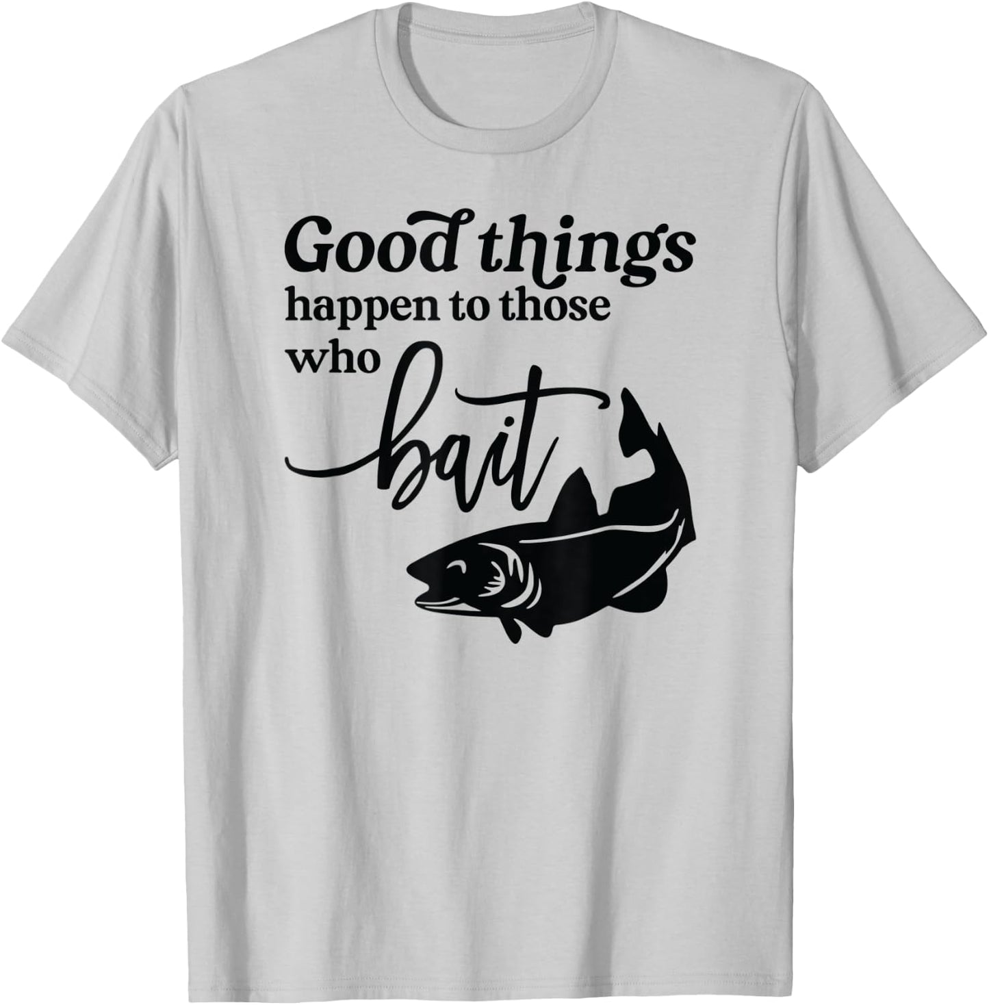 Good Things Happen to those who Bait Fishing Lake T-Shirt - T-Shirt | Ash