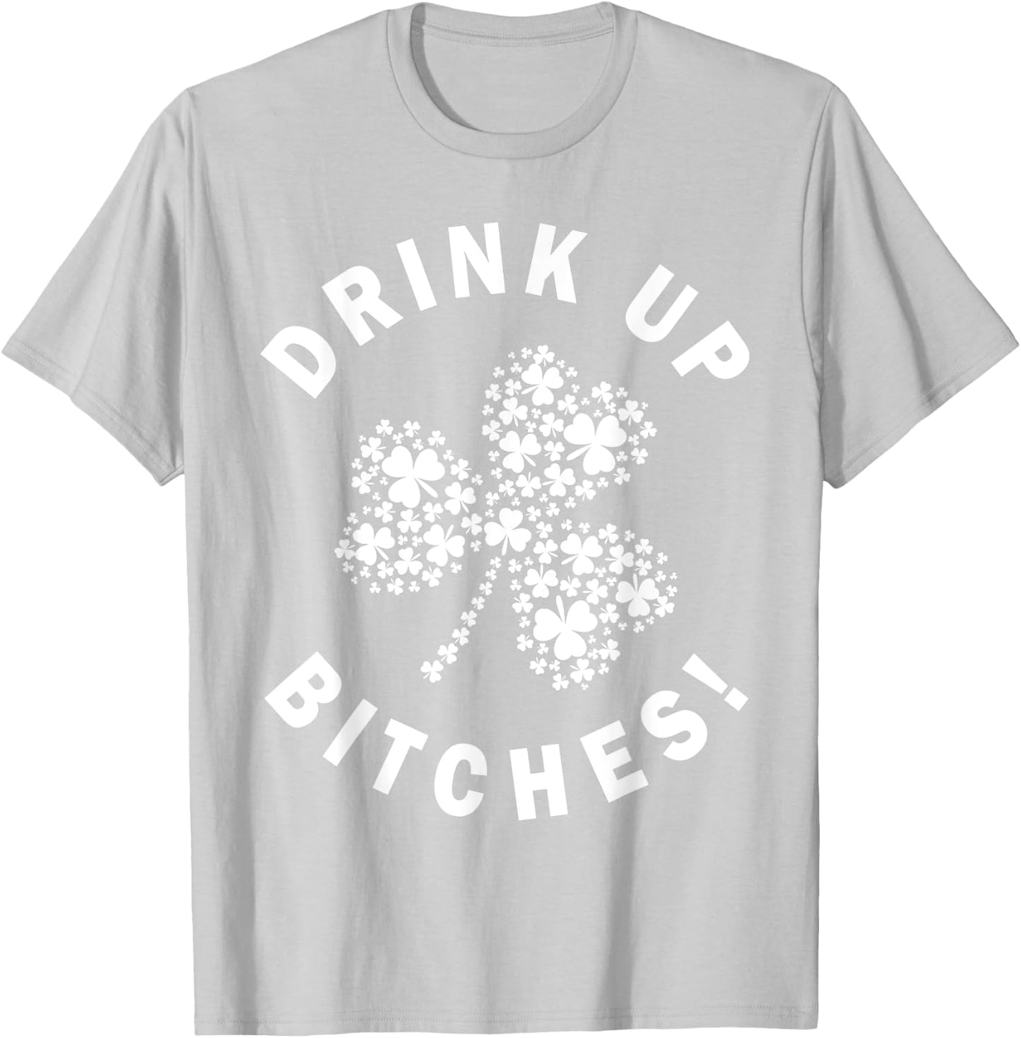 Drink Up Bitchs Lets Get Lucky Irish St Patricks Day Graphic T-Shirt - T-Shirt | Ash